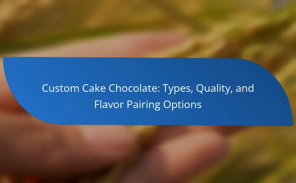 Custom Cake Chocolate: Types, Quality, and Flavor Pairing Options
